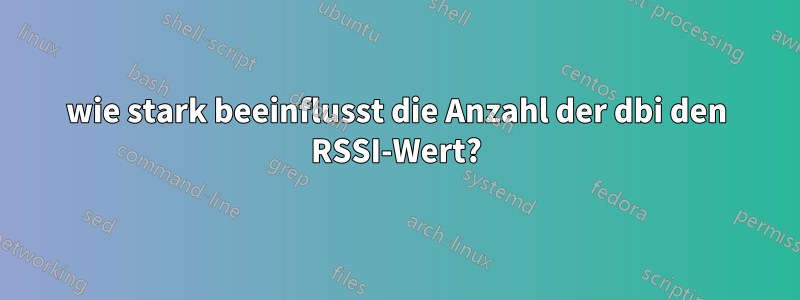wie stark beeinflusst die Anzahl der dbi den RSSI-Wert?