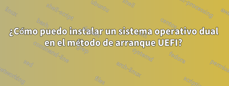 ¿Cómo puedo instalar un sistema operativo dual en el método de arranque UEFI?