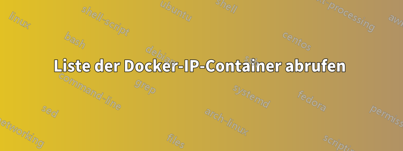 Liste der Docker-IP-Container abrufen