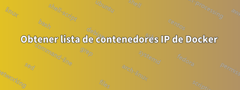 Obtener lista de contenedores IP de Docker