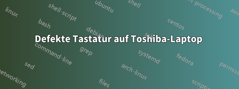 Defekte Tastatur auf Toshiba-Laptop