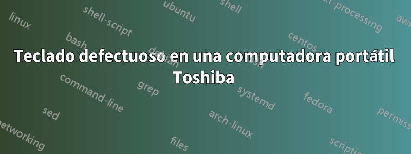 Teclado defectuoso en una computadora portátil Toshiba