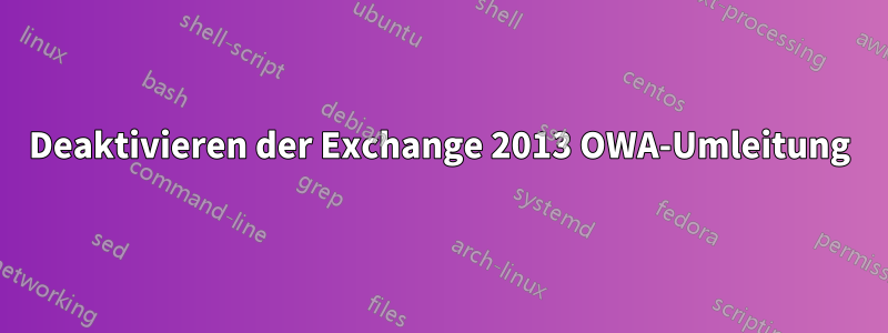 Deaktivieren der Exchange 2013 OWA-Umleitung