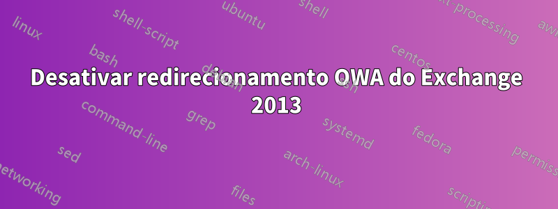 Desativar redirecionamento OWA do Exchange 2013