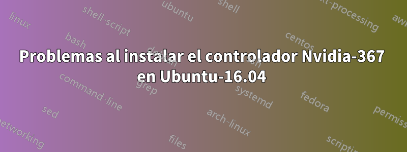 Problemas al instalar el controlador Nvidia-367 en Ubuntu-16.04