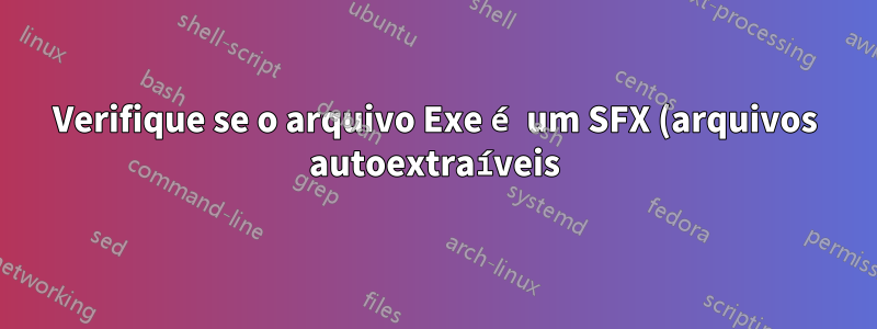 Verifique se o arquivo Exe é um SFX (arquivos autoextraíveis) com linha de comando WinRAR?