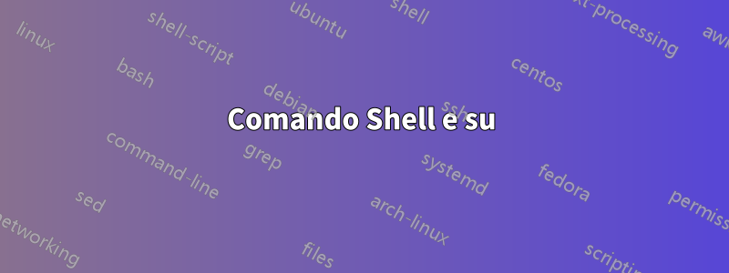 Comando Shell e su