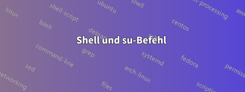 Shell und su-Befehl