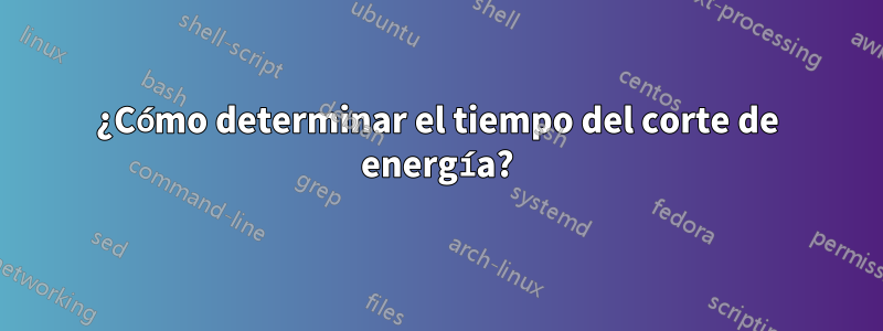 ¿Cómo determinar el tiempo del corte de energía?