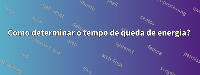 Como determinar o tempo de queda de energia?