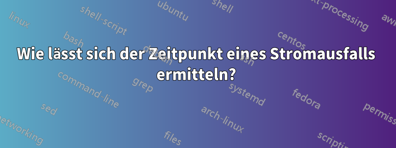 Wie lässt sich der Zeitpunkt eines Stromausfalls ermitteln?
