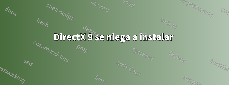 DirectX 9 se niega a instalar
