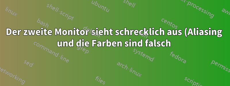 Der zweite Monitor sieht schrecklich aus (Aliasing und die Farben sind falsch).