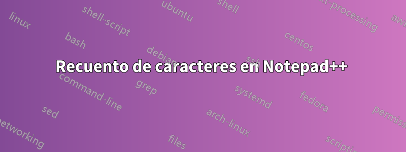 Recuento de caracteres en Notepad++