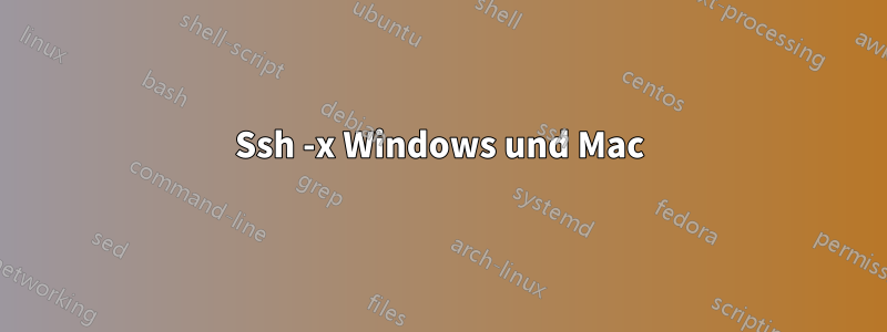 Ssh -x Windows und Mac