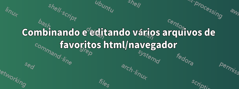 Combinando e editando vários arquivos de favoritos html/navegador