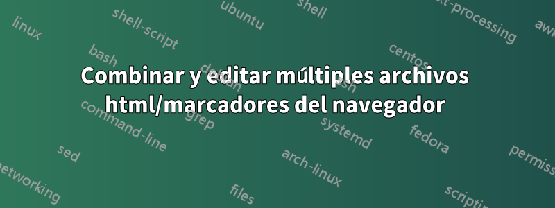 Combinar y editar múltiples archivos html/marcadores del navegador