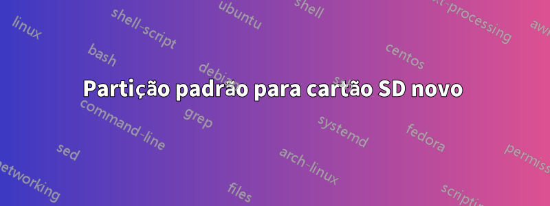 Partição padrão para cartão SD novo