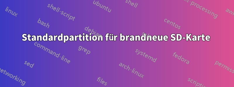 Standardpartition für brandneue SD-Karte