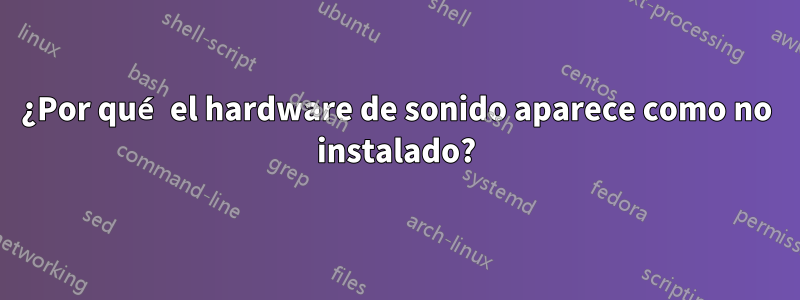 ¿Por qué el hardware de sonido aparece como no instalado?