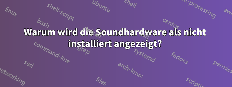 Warum wird die Soundhardware als nicht installiert angezeigt?