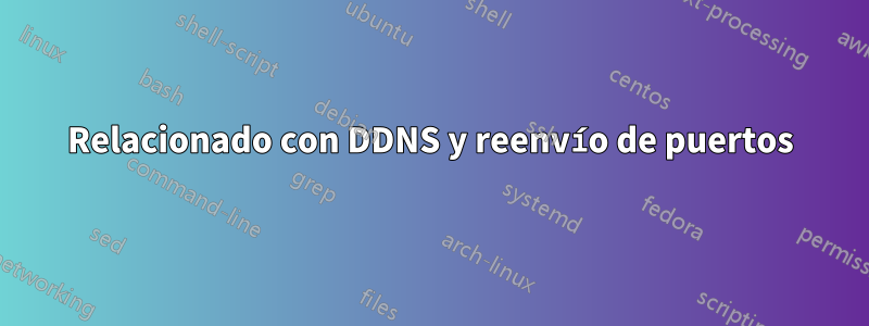 Relacionado con DDNS y reenvío de puertos