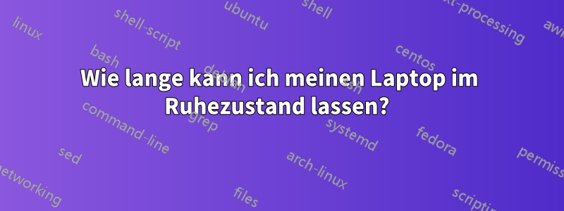 Wie lange kann ich meinen Laptop im Ruhezustand lassen? 