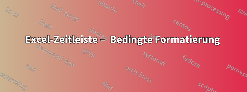 Excel-Zeitleiste – Bedingte Formatierung