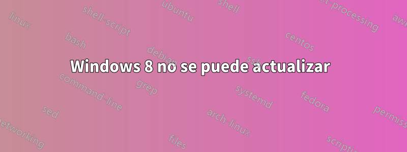 Windows 8 no se puede actualizar 