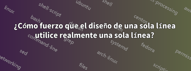 ¿Cómo fuerzo que el diseño de una sola línea utilice realmente una sola línea?