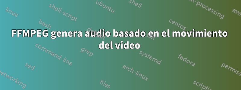 FFMPEG genera audio basado en el movimiento del video