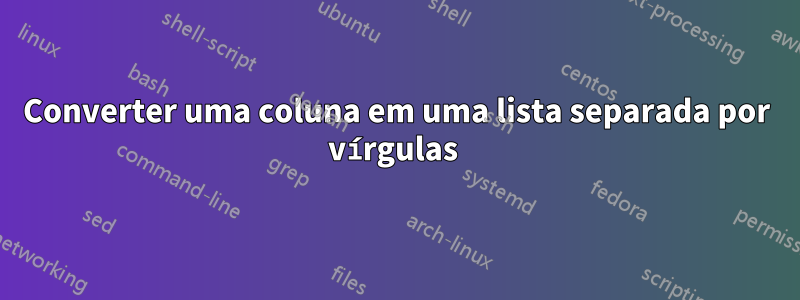 Converter uma coluna em uma lista separada por vírgulas 