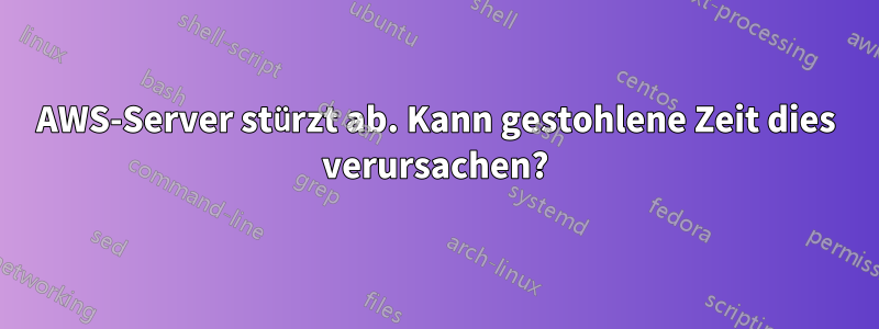AWS-Server stürzt ab. Kann gestohlene Zeit dies verursachen?