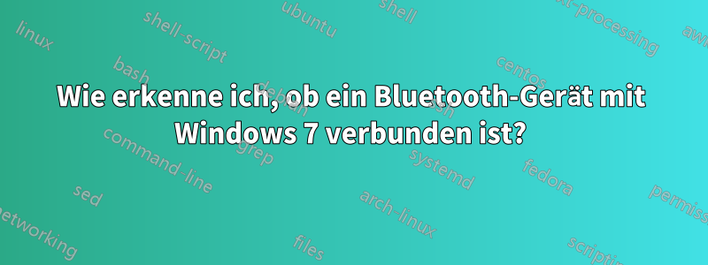 Wie erkenne ich, ob ein Bluetooth-Gerät mit Windows 7 verbunden ist?