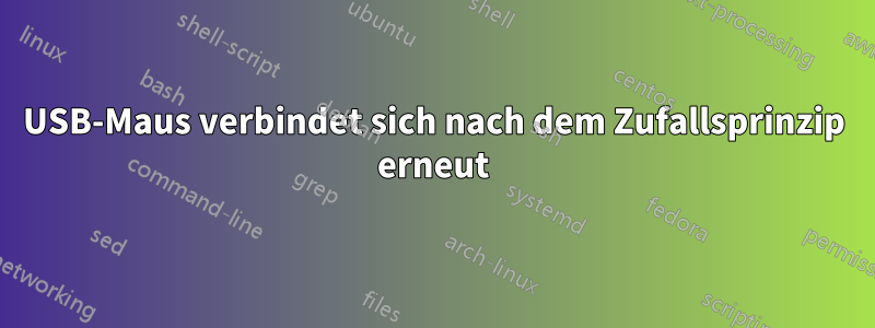 USB-Maus verbindet sich nach dem Zufallsprinzip erneut