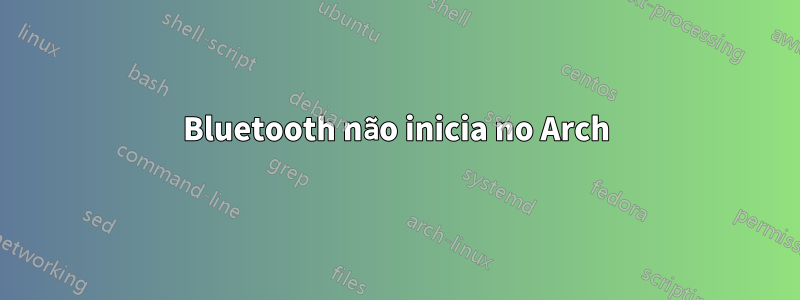 Bluetooth não inicia no Arch