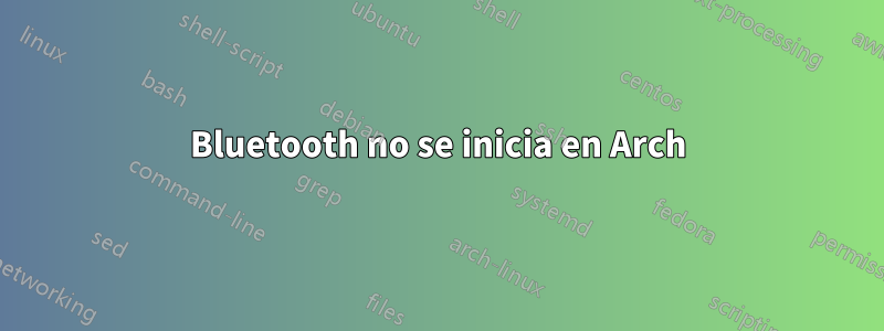Bluetooth no se inicia en Arch