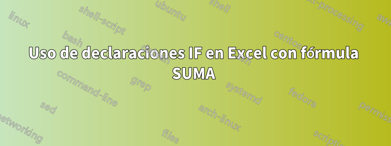Uso de declaraciones IF en Excel con fórmula SUMA