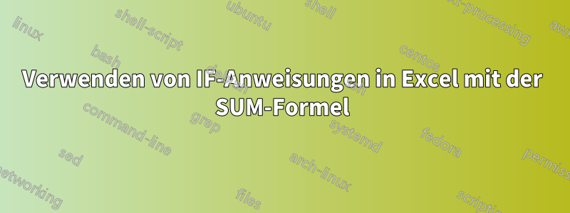 Verwenden von IF-Anweisungen in Excel mit der SUM-Formel