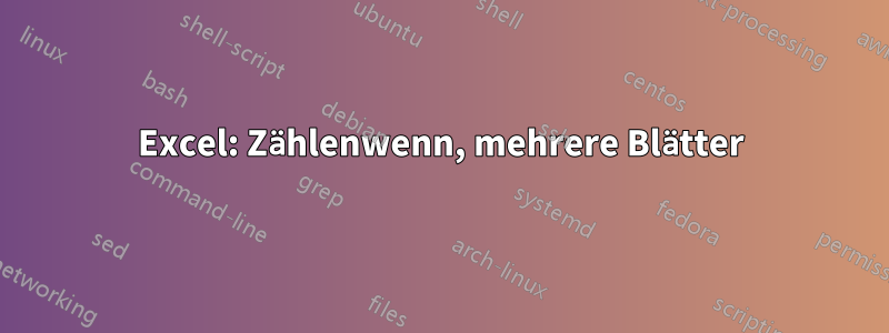 Excel: Zählenwenn, mehrere Blätter