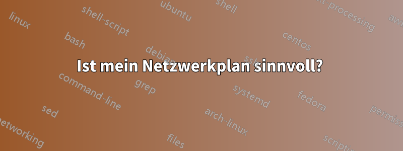 Ist mein Netzwerkplan sinnvoll?