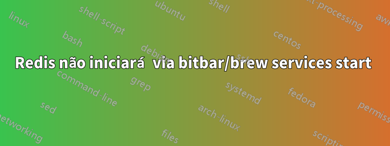 Redis não iniciará via bitbar/brew services start