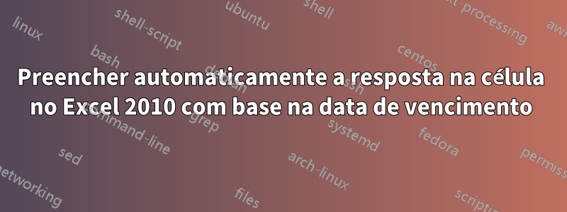 Preencher automaticamente a resposta na célula no Excel 2010 com base na data de vencimento