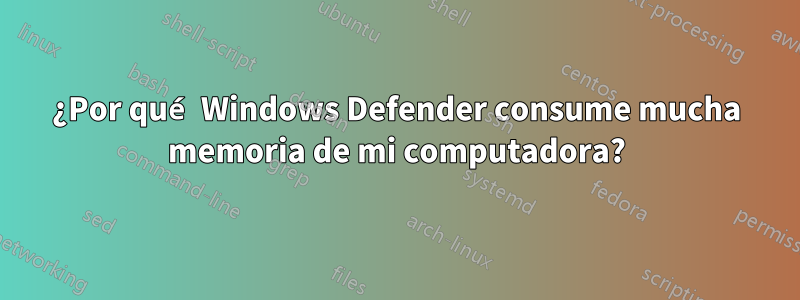 ¿Por qué Windows Defender consume mucha memoria de mi computadora?