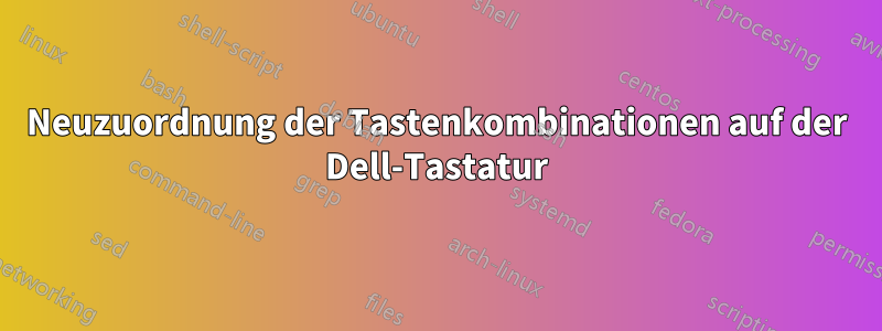 Neuzuordnung der Tastenkombinationen auf der Dell-Tastatur