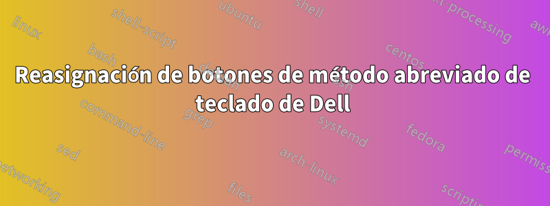 Reasignación de botones de método abreviado de teclado de Dell