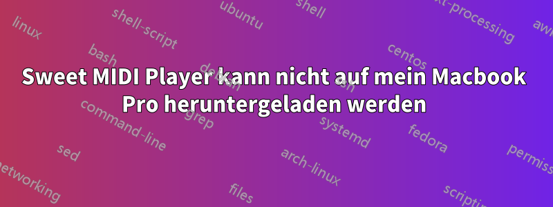 Sweet MIDI Player kann nicht auf mein Macbook Pro heruntergeladen werden