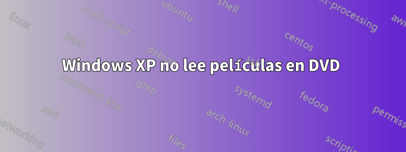 Windows XP no lee películas en DVD