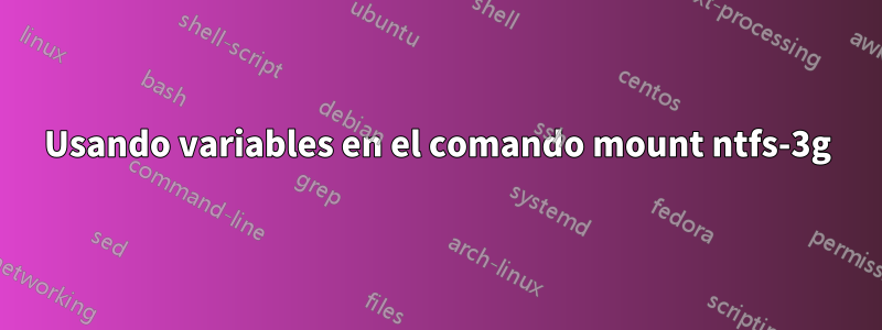 Usando variables en el comando mount ntfs-3g