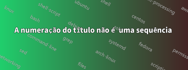 A numeração do título não é uma sequência